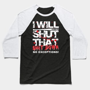 I Will Shut That Shit Down No Exceptions Baseball T-Shirt